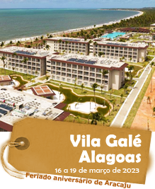 Vila Galé Alagoas - Feriado aniversário de Aracaju - 16 a 19 de março de 2023